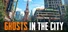 Ghosts in the City