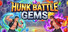 Hunk Battle Gems