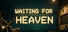 Waiting for Heaven