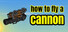 How to Fly a Cannon