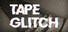 TAPE GLITCH