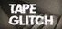 TAPE GLITCH