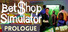 Bet Shop Simulator Prologue