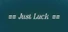 Just Luck