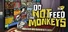 Do Not Feed the Monkeys