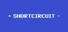 + SHORTCIRCUIT -