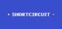 + SHORTCIRCUIT -