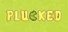 Plucked
