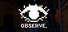 Observe.