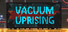 Vacuum Uprising