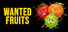 WANTED: Fruits