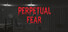 Perpetual Fear