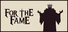 For The Fame