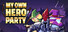 My Own Hero Party