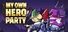 My Own Hero Party
