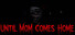 Until Mom Comes Home