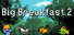 Big Breakfast 2