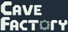 Cave Factory