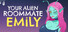 YOUR ALIEN ROOMMATE EMILY