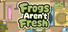Frogs Aren't Fresh