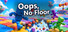 Oops, No Floor!