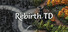 Rebirth TD
