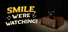Smile, We're Watching