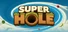 Super Hole
