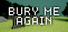 Bury Me Again