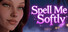 Spell Me Softly