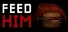 FEED HIM