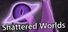 Shattered Worlds