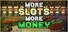 More Slots More Money