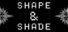 SHAPE & SHADE