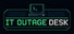 IT Outage Desk