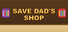 Save Dad's Shop