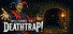 Welcome to Deathtrap!