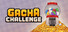 Gacha Challenge