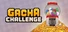Gacha Challenge