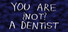 You Are ¿Not? A Dentist