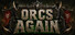 Orcs Again
