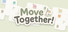Move Together!