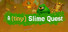 A (tiny) Slime Quest