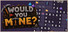Would you mine?