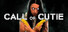CALL OF CUTIE