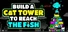 Build a Cat Tower to reach the Fish