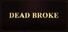 Dead Broke