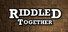Riddled Together