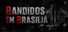 Bandidos em Brasilia