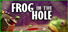 FROG IN THE HOLE!